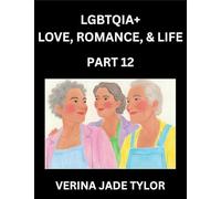 LGBTQIA+ Love, Romance, Sex, and Life (Part 12)- Queer Voices, Resilient Lives, Short Essays on Rights, Social Life, Experiences and Challenges of ... Liberation, Fight for Rainbow Pride Equality