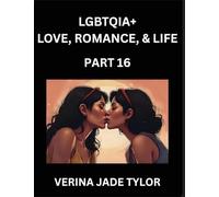 LGBTQIA+ Love, Romance, Sex, and Life (Part 16)- Queer Voices, Resilient Lives, Short Essays on Rights, Social Life, Experiences and Challenges of ... Liberation, Fight for Rainbow Pride Equality