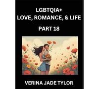 LGBTQIA+ Love, Romance, Sex, and Life (Part 18)- Queer Voices, Resilient Lives, Short Essays on Rights, Social Life, Experiences and Challenges of ... Liberation, Fight for Rainbow Pride Equality