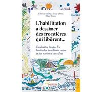 L'habilitation à dessiner des frontières qui libèrent... Combattre toutes les lassitudes des démocraties et des nations sans État - Fabrice Birota - Jets D'encre - broché - Essai