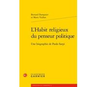 L'habit Religieux Du Penseur Politique - Une Biographie De Paolo Sarpi
