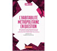 L'habitabilité métropolitaine en question Recompositions résidentielles et articulations des activités agricoles en territoire toulousain - Fabrice Escaffre - Autrement - broché - Guide