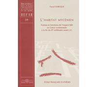 L'habitat Mycénien - Formes Et Fonctions De L'espace Bâti En Grèce Continentale À La Fin Du Iie Millénaire Avant J.C