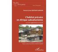 L'habitat précaire en Afrique subsaharienne Le cas de l'agglomération de Yaoundé - Martin Luther Djatcheu Kamgain - L'harmattan - broché - Essai