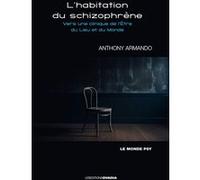 L'habitation du schizophrène : Vers une clinique de l'Être du Lieu et du Monde