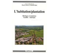 L'habitation/Plantation - Héritages Et Mutations Caraïbe-Amérique