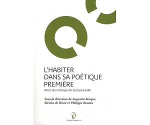 L'habiter dans sa poétique première: Actes du colloque de Cerisy-la-Salle