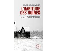 L'habitude des ruines: Le sacre de l'oubli et de la laideur au Québec