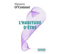 Flannery O'Connor – L'habitude d'être – Lettres réunies par Sally Fitzgerald – Gallimard