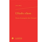 L'Hadès céleste Histoire du purgatoire dans l'Antiquité - Adrian Mihai - Classiques Garnier - relié - Etude