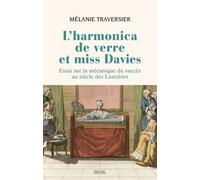 L'harmonica De Verre Et Miss Davies - Essai Sur La Mécanique Du Succès Au Siècle Des Lumières