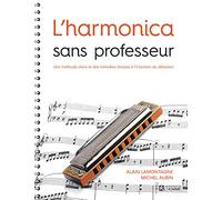 L'harmonica Sans Professeur - Une Méthode Claire Et Des Mélodies Choisies À L'intention Du Débutant