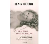 L'harmonie des plaisirs les manières de jouir dusiècle des lumières à l'avènement de la sexol: Les manières de jouir du siècle des Lumières à l'avènement de la sexologie