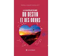 L'harmonie du destin et des coeurs - Perla Barthoulot - Le Lys Bleu - broché - Roman