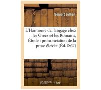 L'harmonie Du Langage Chez Les Grecs Et Les Romains, Ou Étude Sur La Prononciation De La Prose