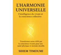 L'Harmonie Universelle: L'intelligence du vivant et la conscience collective