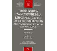 L'harmonisation Communautaire De La Responsabilite Du Fait Des Produits Defectueux - Etude Comparative Du Droit Anglais Et Du Droit Francais