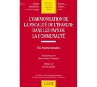 L'harmonisation de la fiscalité de l'épargne Prix de l'Union des Banques helléniques . Ouvrage honoré par l'Association Fiscale Internationale - Elli Assimacopoulou - Lgdj - broché - Etude