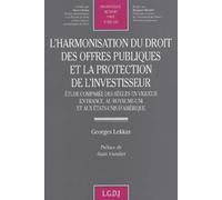 L'harmonisation Du Droit Des Offres Publiques Et La Protection De L'investisseur - Etude Comparee Des Regles En Vigueur En France, Au Royaume-Uni Et Aux Etats-Unis D'amerique