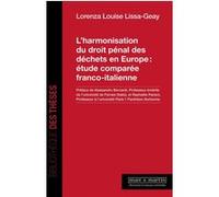 L'harmonisation du droit pénal des déchets en Europe : étude comparée franco-italienne Lorenza Lissa Geay (Auteur)