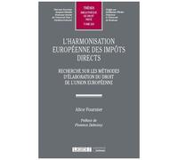 L'harmonisation Européenne Des Impôts Directs - Recherche Sur Les Méthodes D'élaboration Du Droit De L'union Européenne