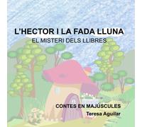 L'hèctor I La Fada Lluna: El Misteri Dels Llibres (Contes En Majúscula)