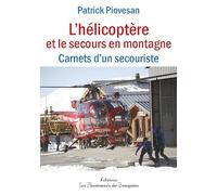 L'hélicoptère et le secours en montagne: Carnets d'un secouriste