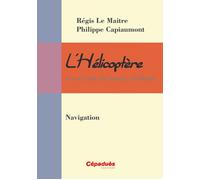 L'Hélicoptère et son code de bonne conduite : Navigation - Lemaitre, Capiaumont - Cepadues - broché - Manuel