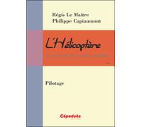 L'Hélicoptère et son code de bonne conduite - Pilotage - Lemaitre, Capiaumont - Cepadues - broché - Livre
