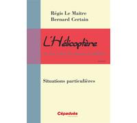 L'Hélicoptère et son code de bonne conduite-Situations particulières - Le Maitre/Certain - Cepadues - broché - Manuel