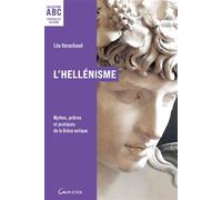 L'Hellénisme - ABC - Mythes, prières et pratiques de la Grèce antique - Léa Varachaud - Grancher - broché - Essai