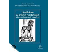 L'hellénisme de Wilhelm von Humboldt et ses prolongements européens