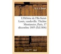 L'Héloïse de l'Ile-Saint-Louis, vaudeville. Théâtre Montansier, Paris, 17 décembre 1805 Georges-Louis-Jacques Duval (Auteur), Théophile Marion Dumersan (Auteur)