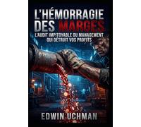 L'HÉMORRAGIE DES MARGES-L'audit impitoyable du management qui détruit vos profits: Vaincre la démission silencieuse, éradiquer le turnover et utiliser ... d'élite sans augmenter votre masse salariale.