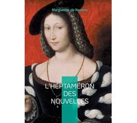 L'Heptaméron des nouvelles: Chronique de la Renaissance entre nouvelles, amour et modernité féminine