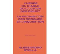 L'herbe du diable ou la chair des Dieux ?: La prohibition des drogues et l'Inquisition