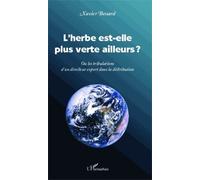 L'herbe est-elle plus verte ailleurs ? Ou les tribulations d'un directeur export dans la distribution - Xavier Bessard - L'harmattan - broché - Etude