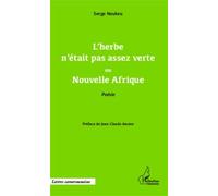 L'herbe n'était pas assez verte ou Nouvelle Afrique Poésie - Serge Noukeu - L'harmattan - broché - Poésie