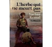 Yachar Kemal – L'herbe qui ne meurt pas – Traduction Münevver Andaç – Gallimard