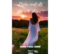 L'herbe serait-elle plus verte ailleurs: Tome 2