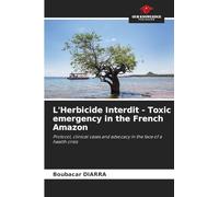 L'Herbicide Interdit - Toxic emergency in the French Amazon: Protocol, clinical cases and advocacy in the face of a health crisis