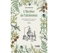 L'Herbier de l'alchimiste - Recueil de philtres, élixirs, huiles, encens et concoctions pour vos rituels - Karen Harrison - Alliance Magique - broché - Essai