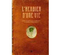 L'herbier d'une vie: Quand les plantes nous accompagnent du premier au dernier souffle