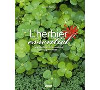L'herbier essentiel: des plantes remarquables et surprenantes
