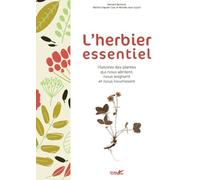 L'herbier essentiel: Histoires des plantes qui nous abritent, nous soignent et nous nourrissent