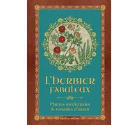 L'herbier fabuleux: Plantes médicinales & remèdes d'antan