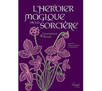 L'Herbier magique de la Sorcière - Incantations & Rituels