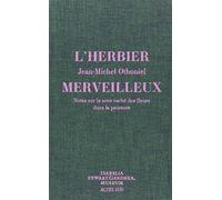 L'herbier merveilleux Notes sur le sens caché des fleurs dans la peinture - Jean-Michel Othoniel - Actes sud - broché - Beau livre