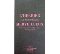 L'herbier merveilleux Notes sur le sens caché des fleurs dans la peinture - Jean-Michel Othoniel - Actes sud - broché - Beau livre