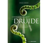 L'herbier secret du druide -Des plantes pour les hommes et les esprits